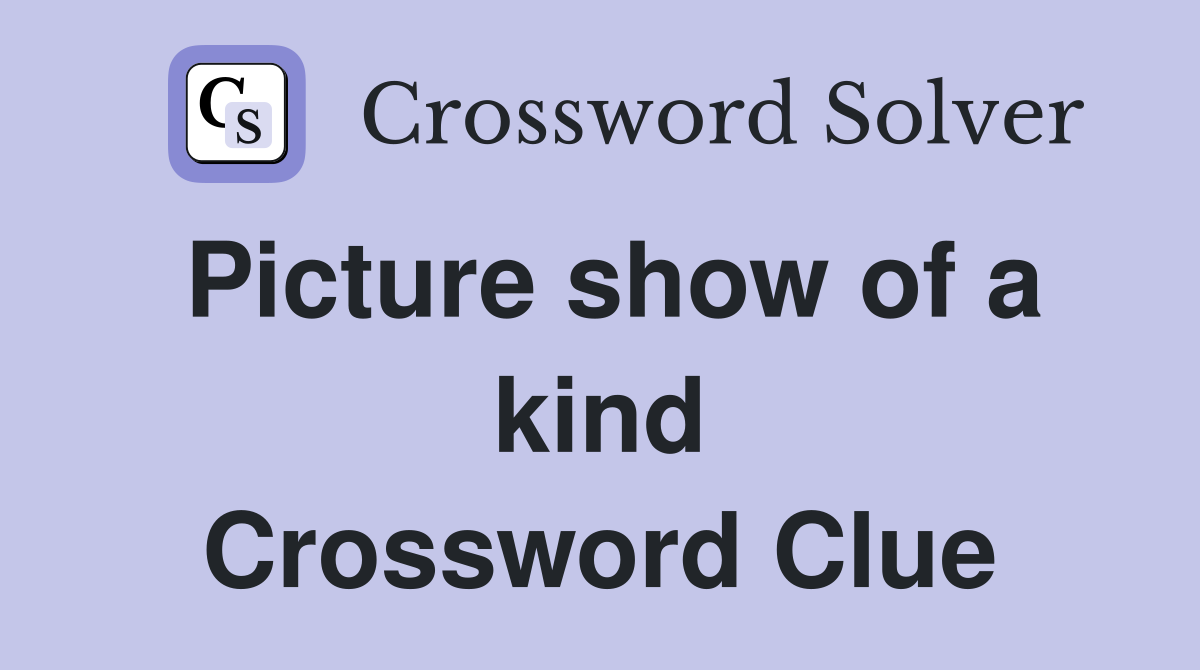 Picture show of a kind Crossword Clue