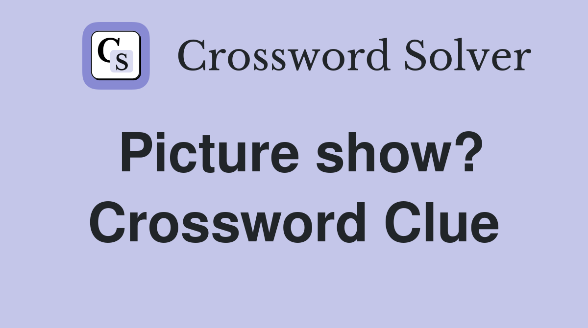 Picture show? Crossword Clue