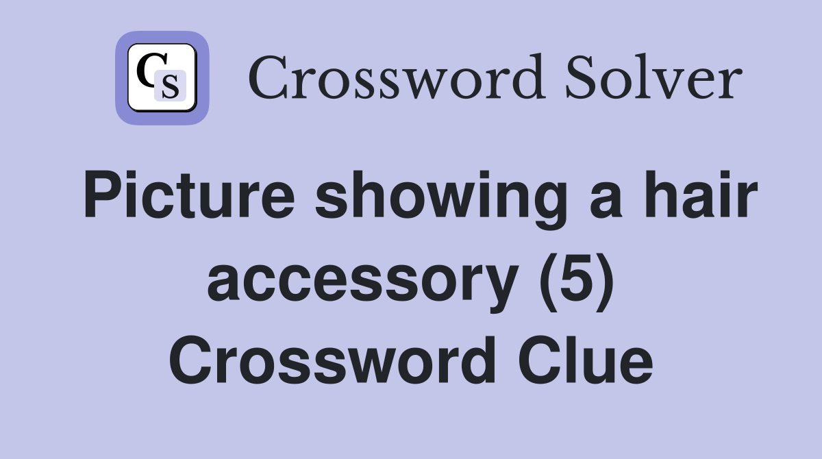 Picture showing a hair accessory (5) Crossword Clue