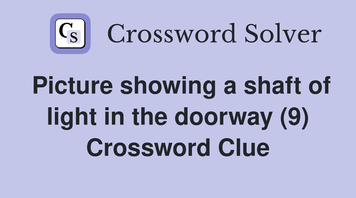 Picture showing a shaft of light in the doorway (9) Crossword Clue