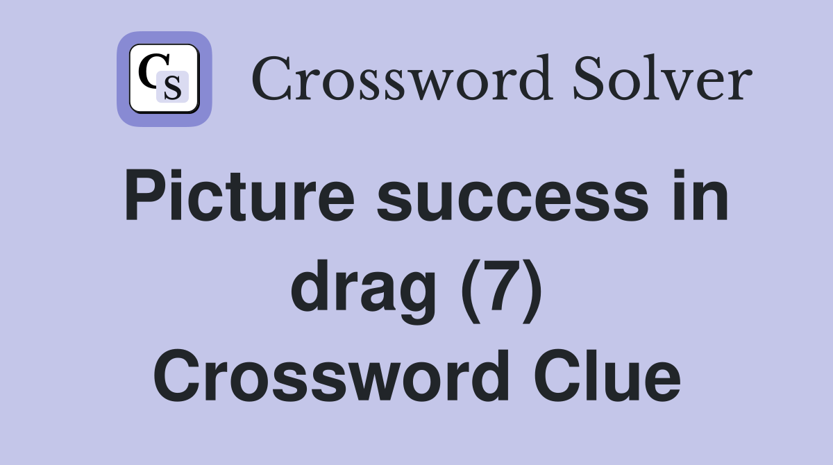 Picture success in drag (7) Crossword Clue
