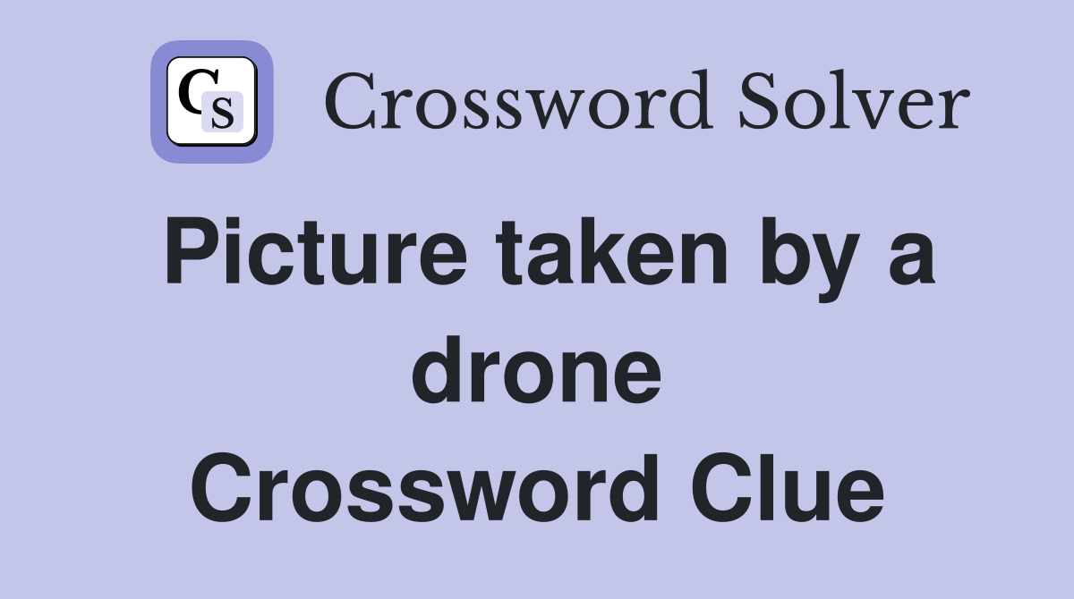Picture taken by a drone Crossword Clue