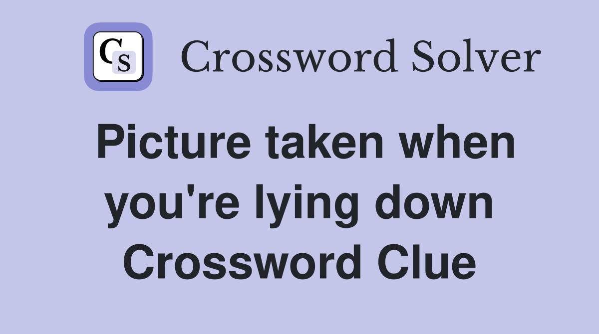 Picture taken when you're lying down Crossword Clue