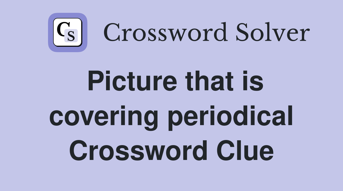 Picture that is covering periodical Crossword Clue