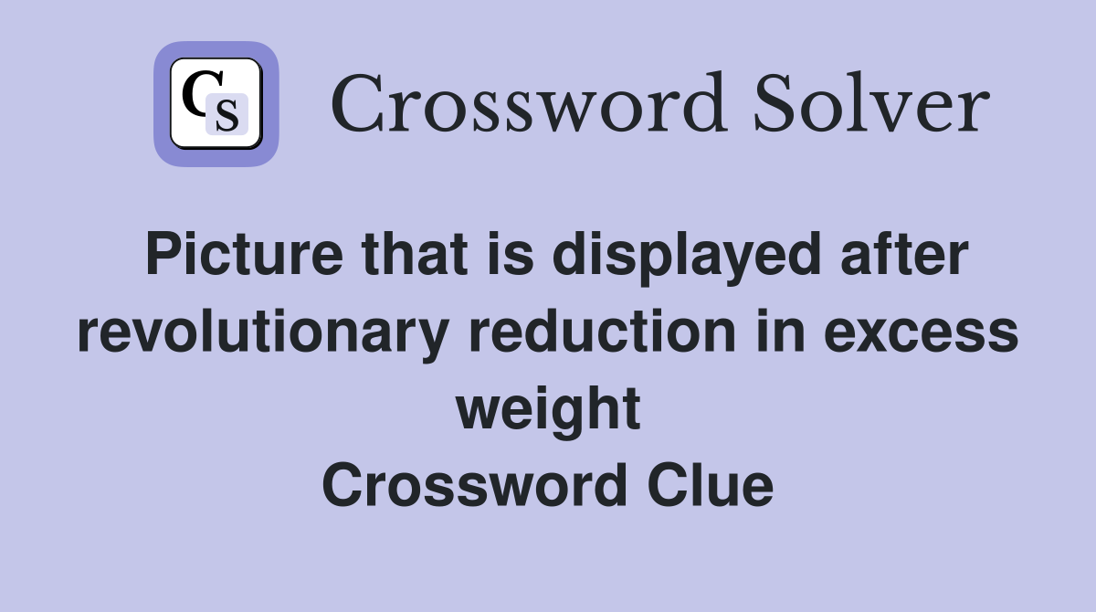Picture that is displayed after revolutionary reduction in excess weight Crossword Clue