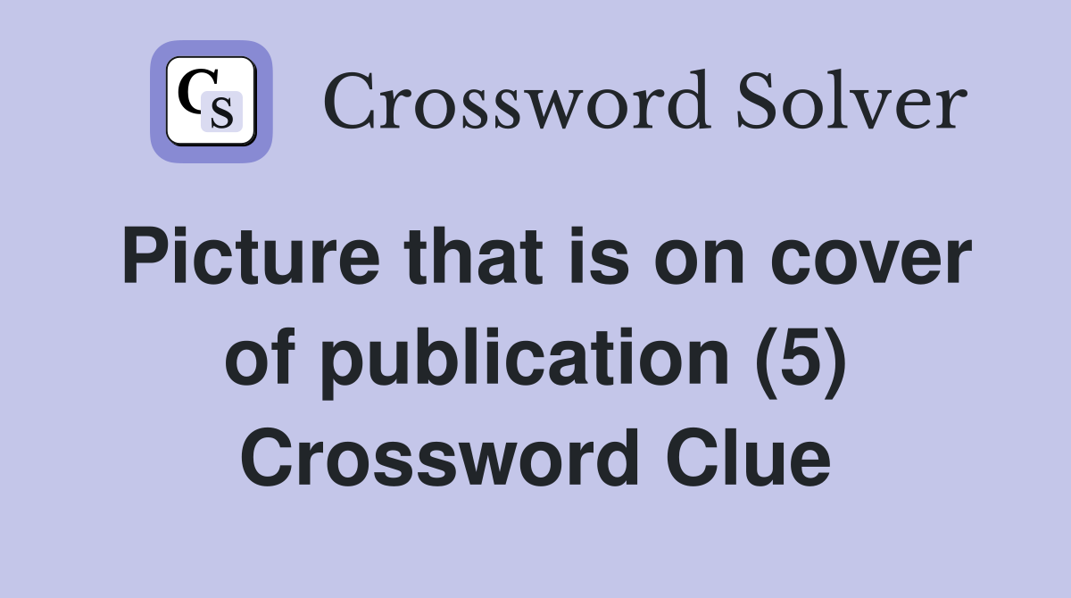 Picture that is on cover of publication (5) Crossword Clue