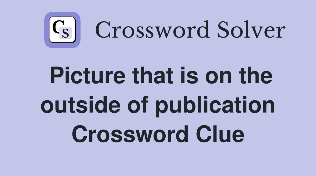 Picture that is on the outside of publication Crossword Clue