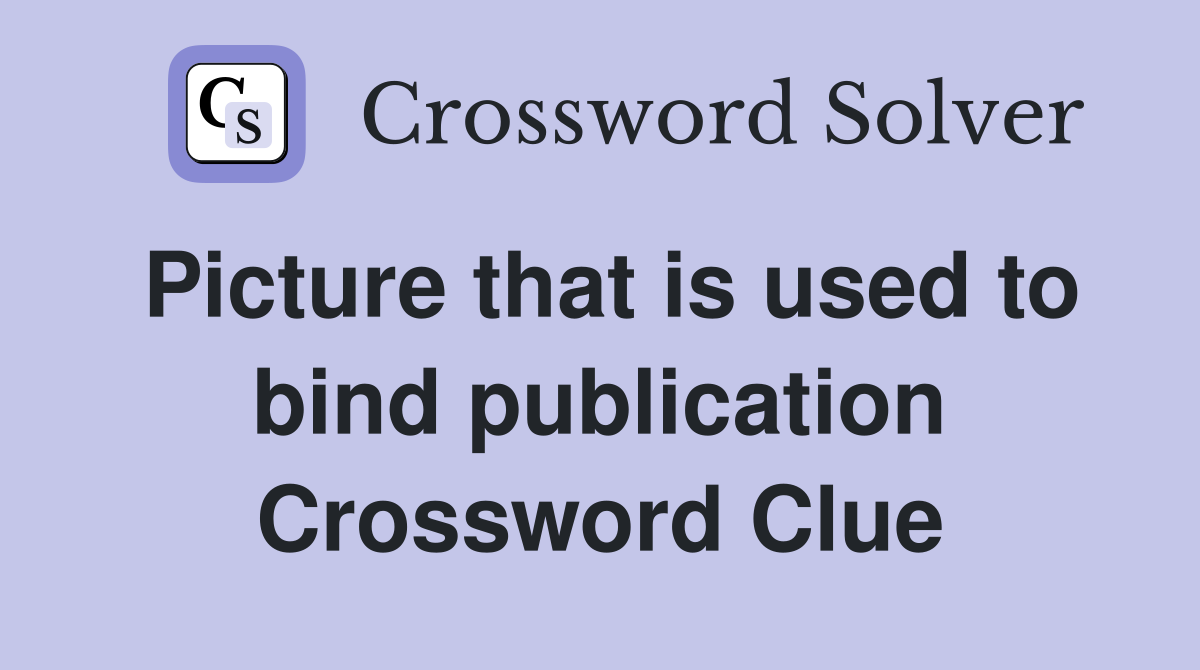 Picture that is used to bind publication Crossword Clue