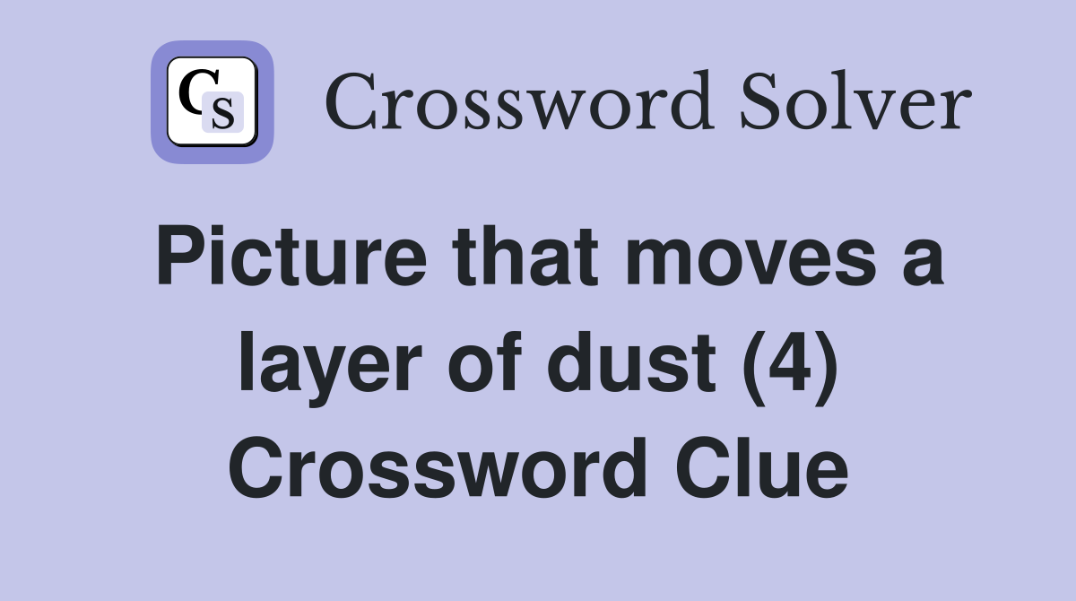 Picture that moves a layer of dust (4) Crossword Clue