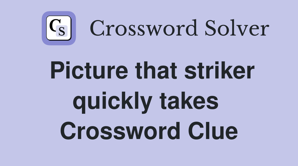 Picture that striker quickly takes  Crossword Clue