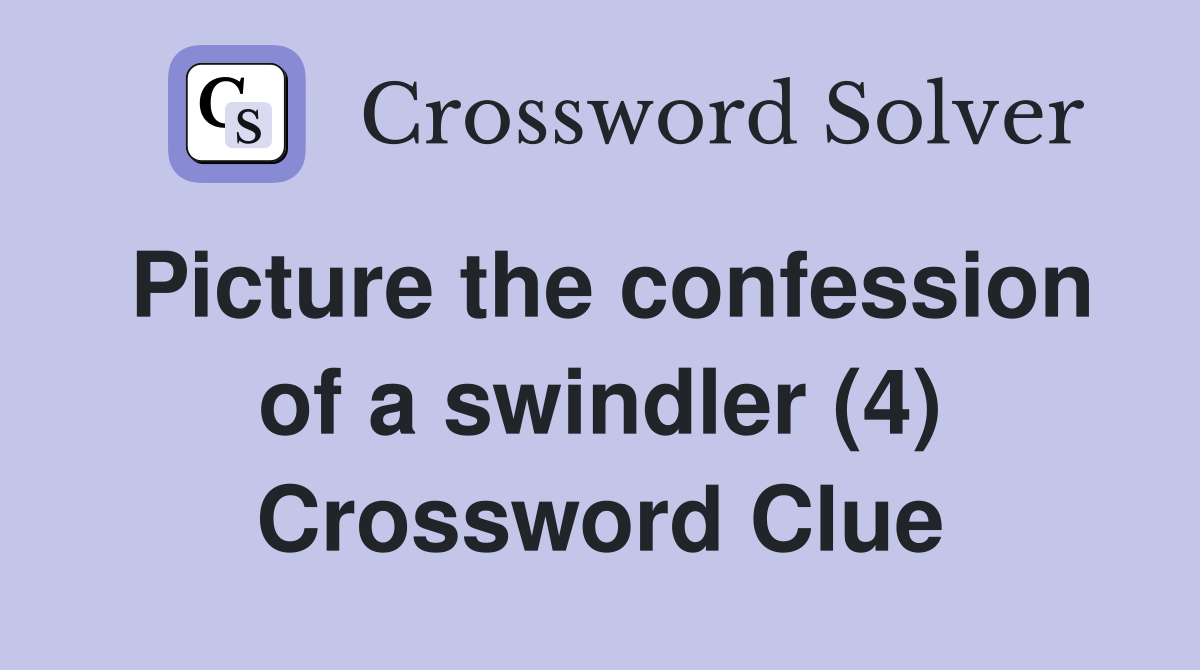 Picture the confession of a swindler (4) Crossword Clue