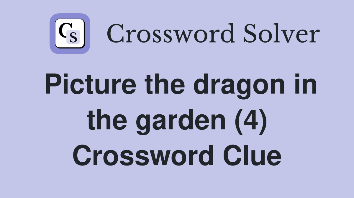 Picture the dragon in the garden (4) Crossword Clue