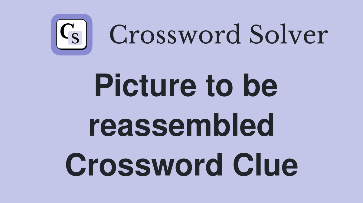 Picture to be reassembled Crossword Clue