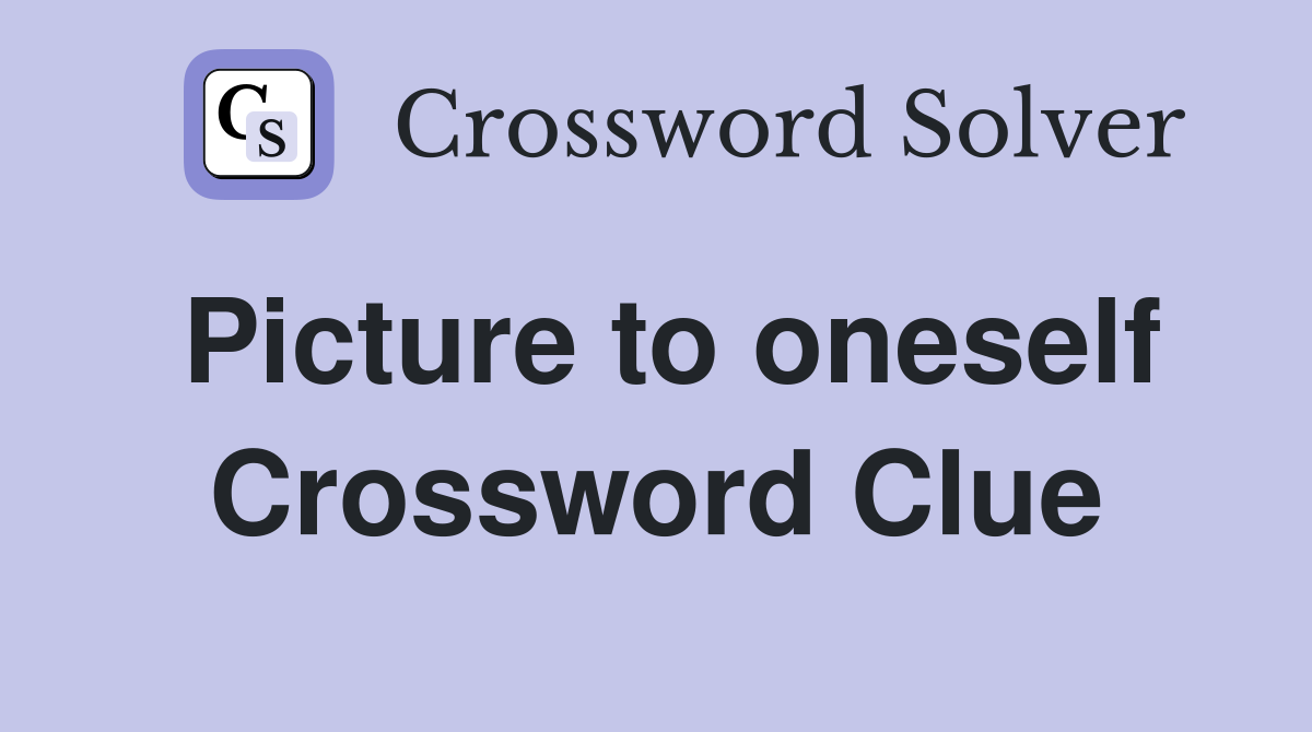 Picture to oneself Crossword Clue