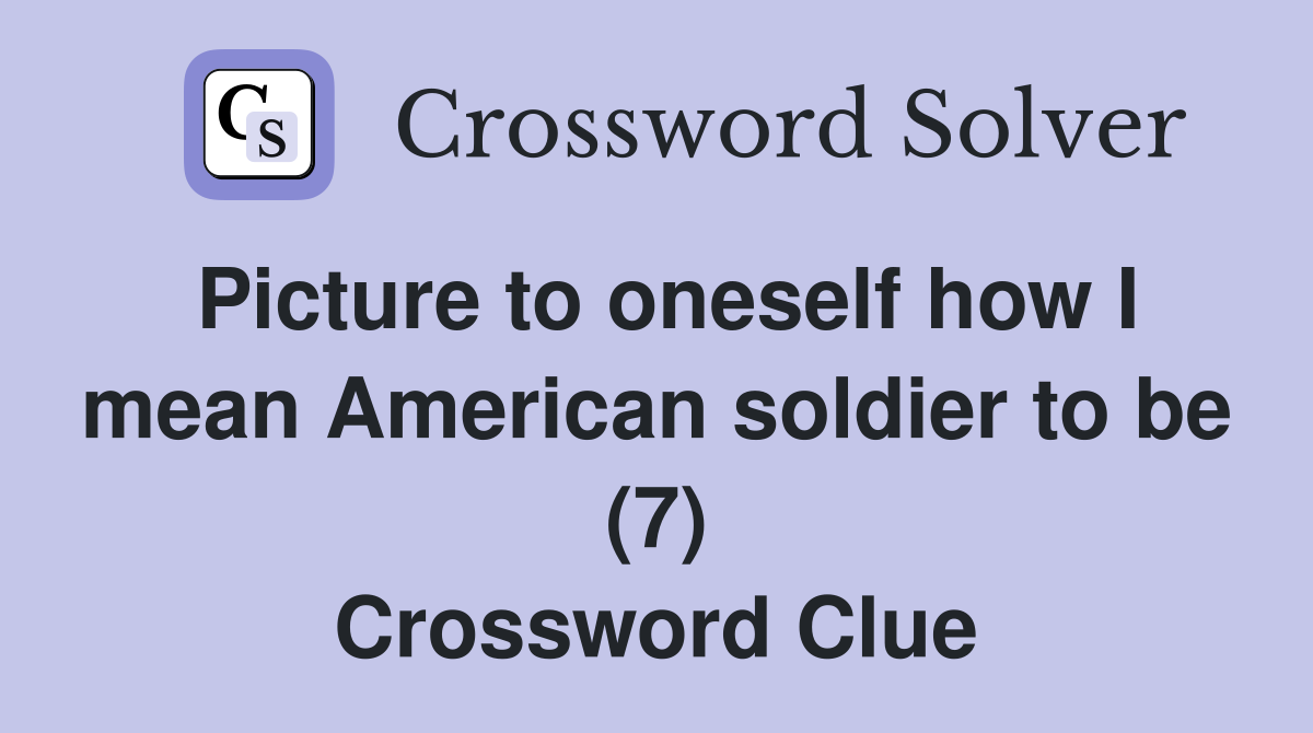 Picture to oneself how I mean American soldier to be (7) Crossword Clue