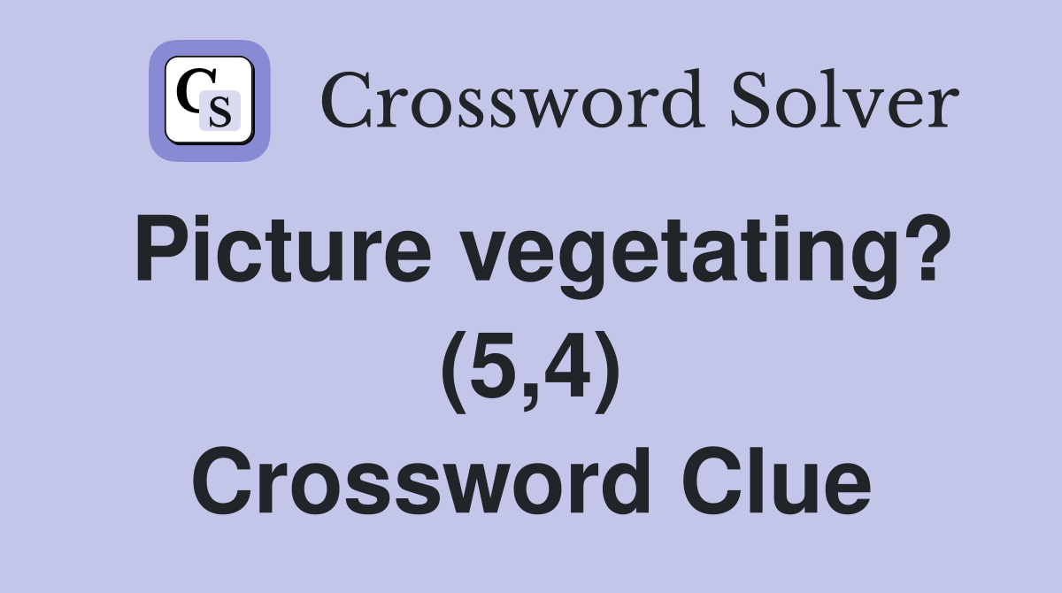 Picture vegetating? (5,4) Crossword Clue