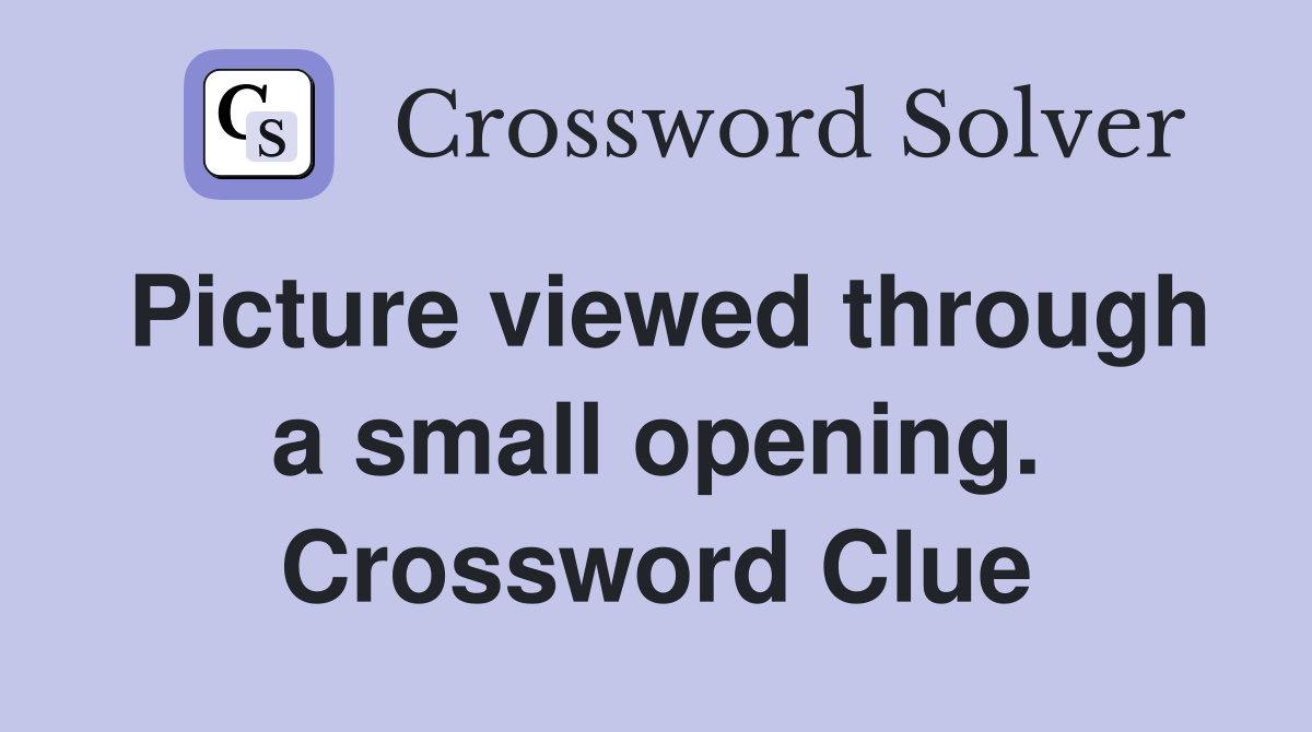Picture viewed through a small opening. Crossword Clue