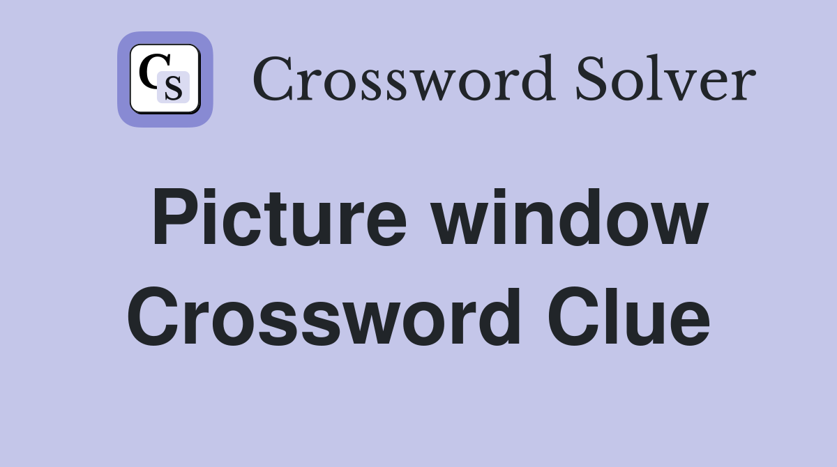 Picture window Crossword Clue
