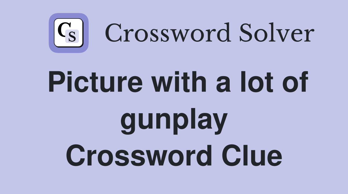 Picture with a lot of gunplay Crossword Clue