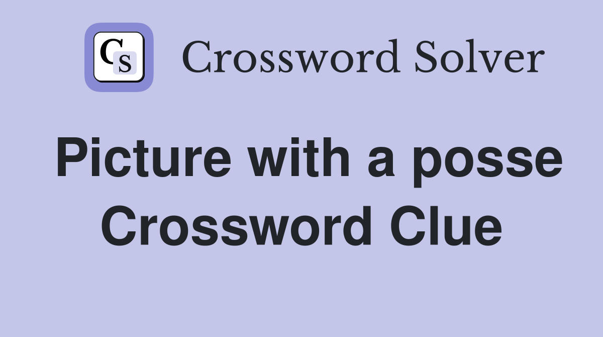 Picture with a posse Crossword Clue