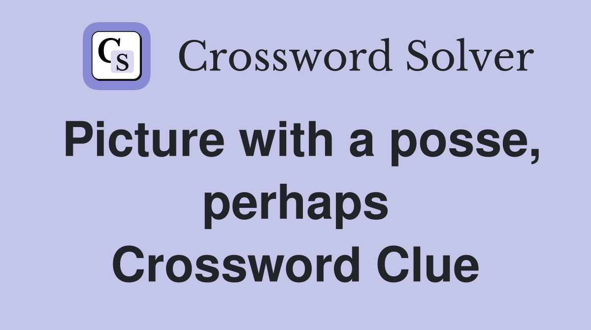 Picture with a posse, perhaps Crossword Clue