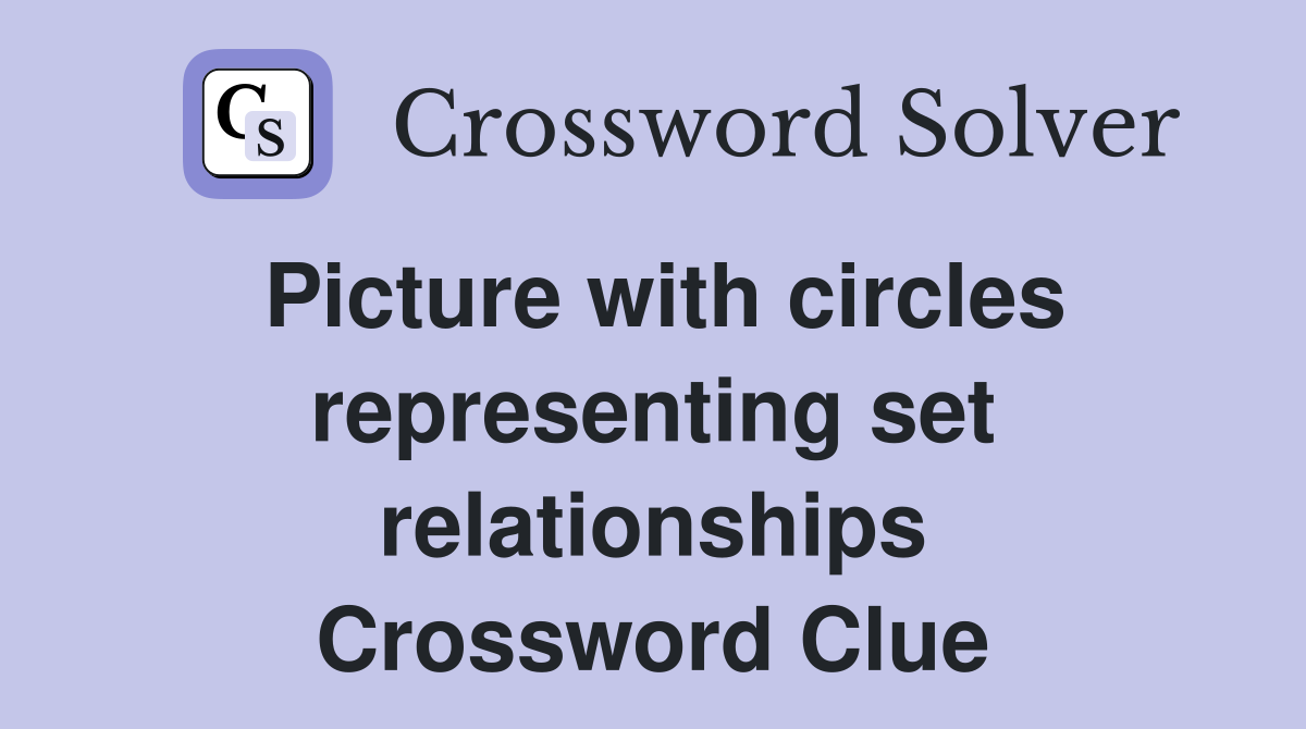 Picture with circles representing set relationships Crossword Clue