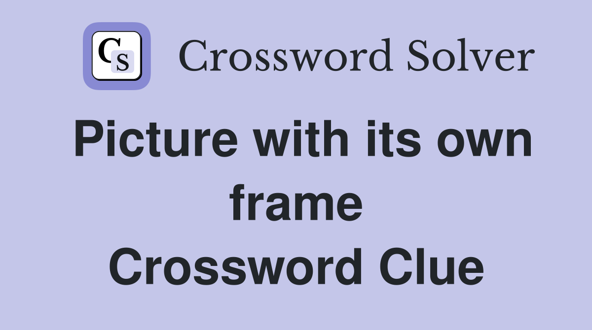 Picture with its own frame Crossword Clue