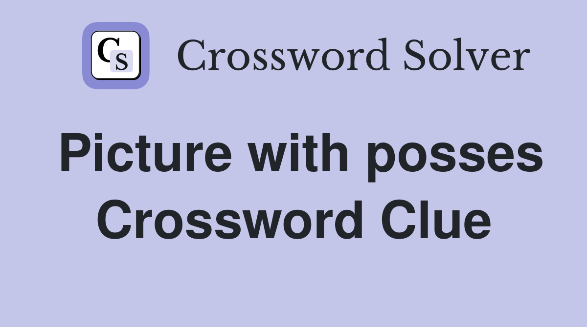 Picture with posses Crossword Clue
