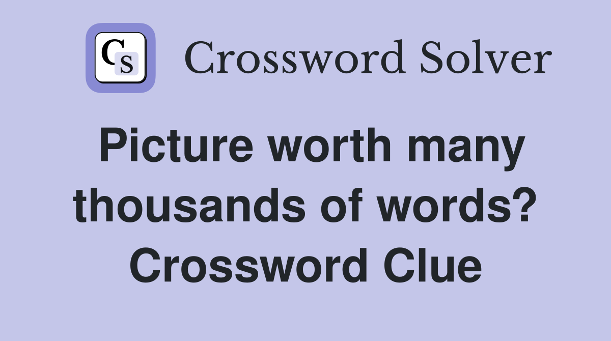 Picture worth many thousands of words? Crossword Clue