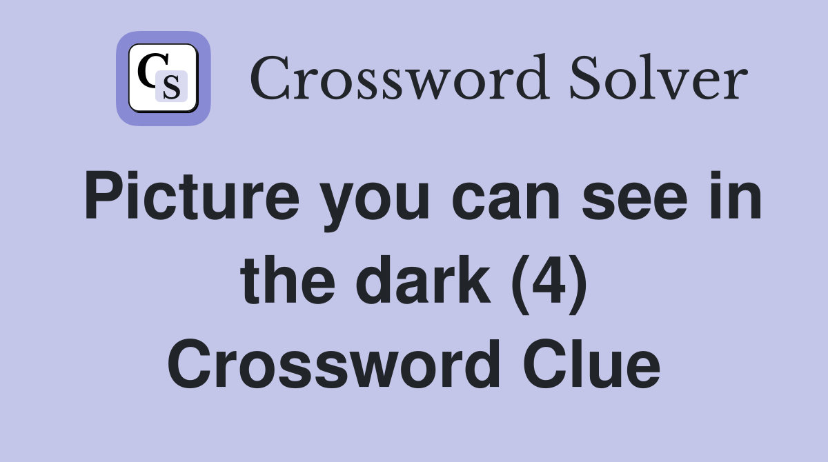 Picture you can see in the dark (4) Crossword Clue