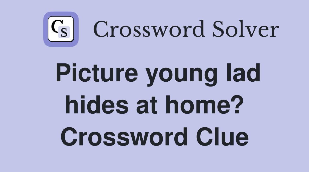 Picture young lad hides at home? Crossword Clue