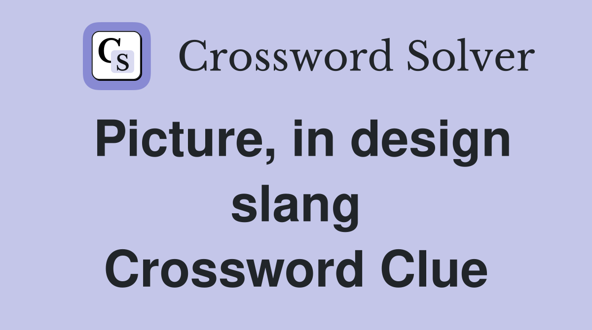 Picture, in design slang Crossword Clue