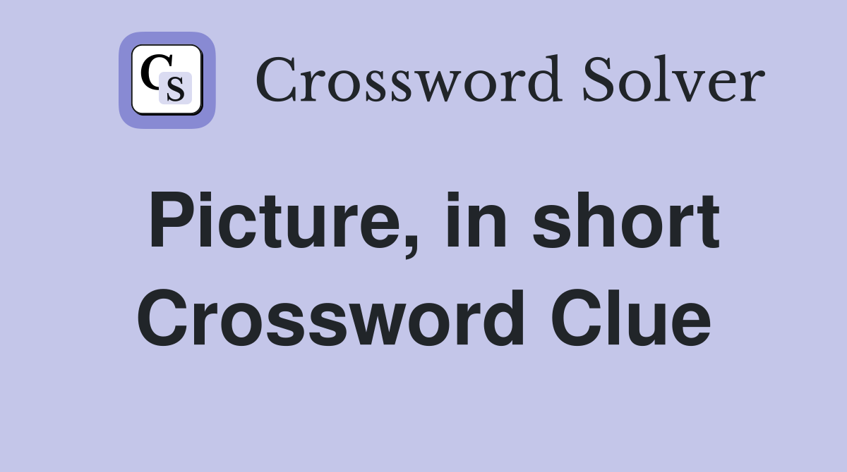 Picture, in short Crossword Clue