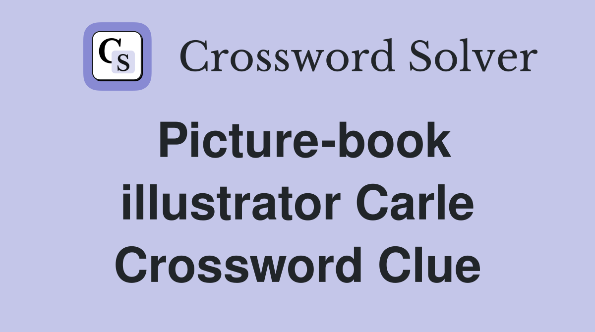 Picture-book illustrator Carle Crossword Clue