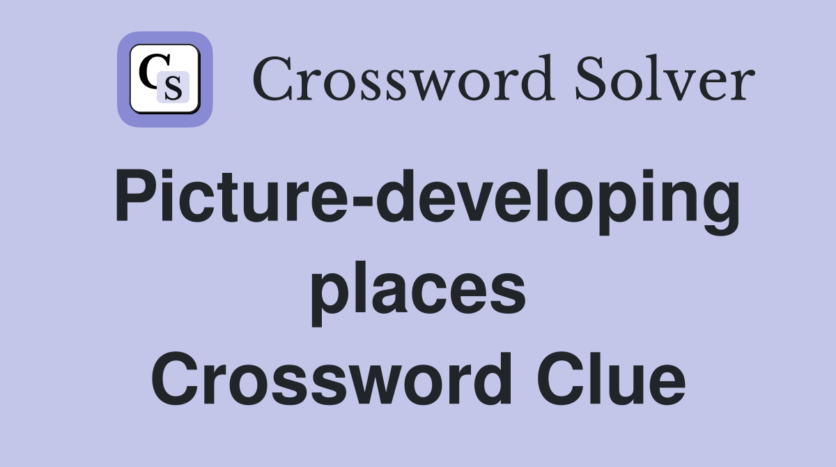 Picture-developing places Crossword Clue