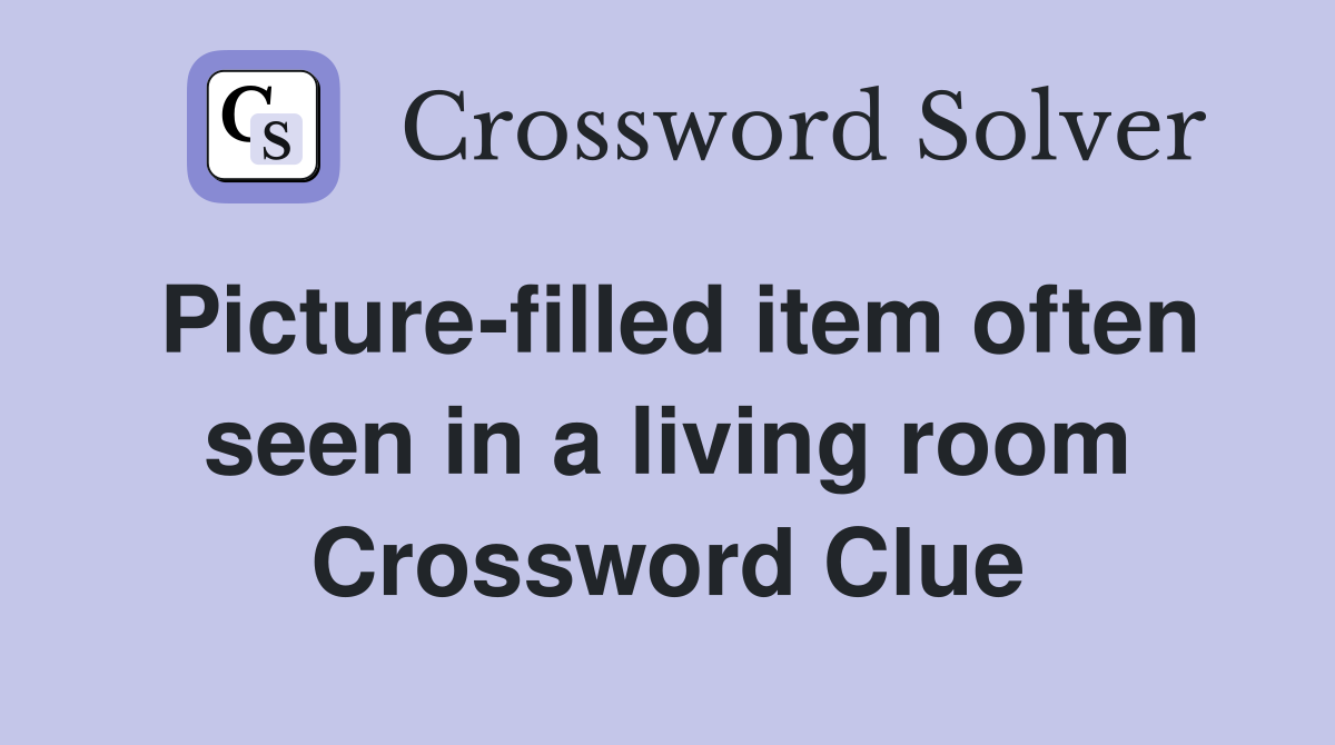 Picture-filled item often seen in a living room Crossword Clue