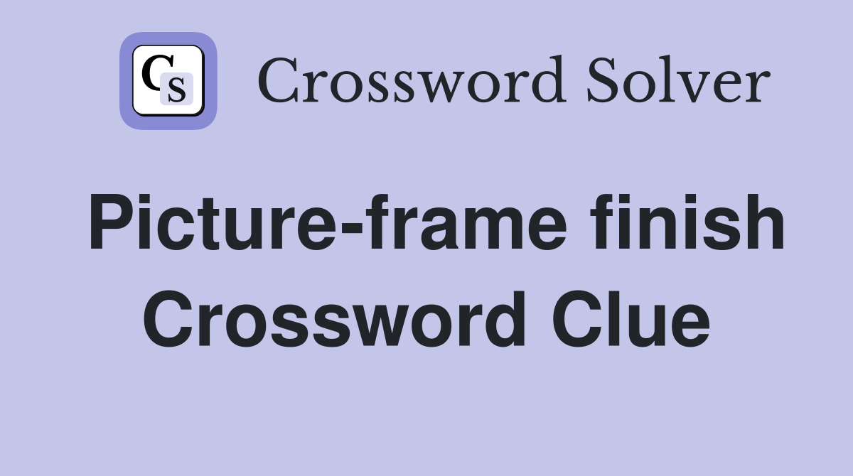 Picture-frame finish Crossword Clue