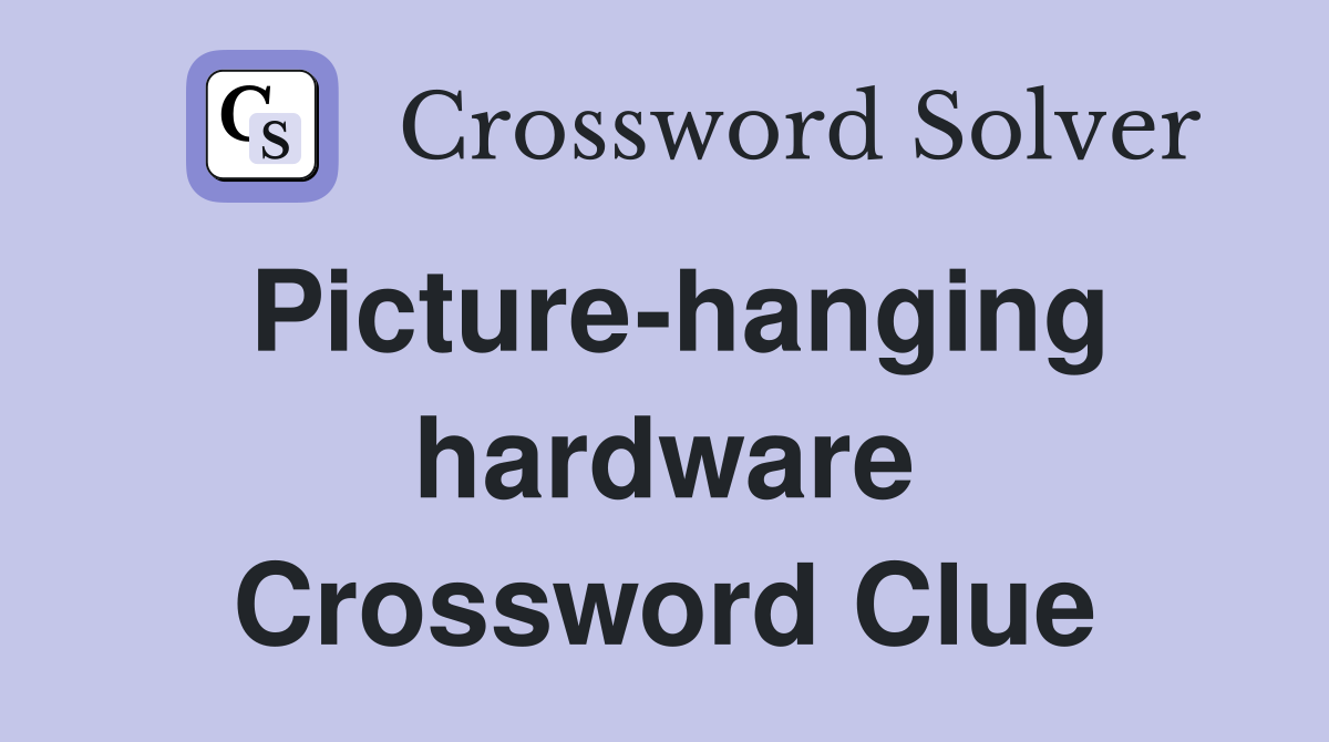 Picture-hanging hardware Crossword Clue