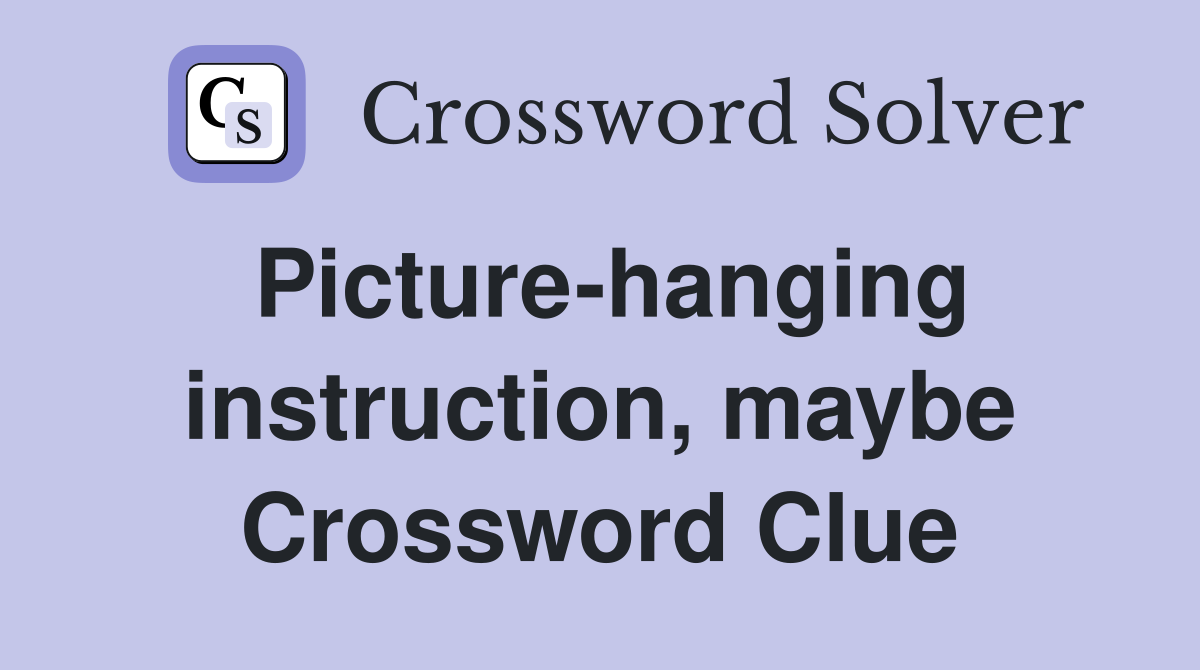 Picture-hanging instruction, maybe Crossword Clue