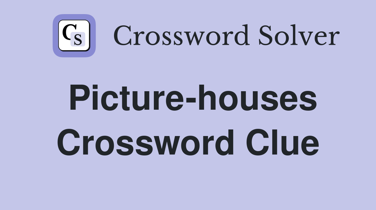 Picture-houses Crossword Clue