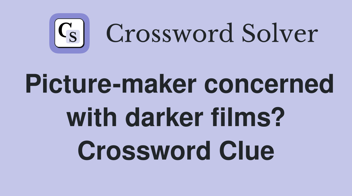 Picture-maker concerned with darker films? Crossword Clue