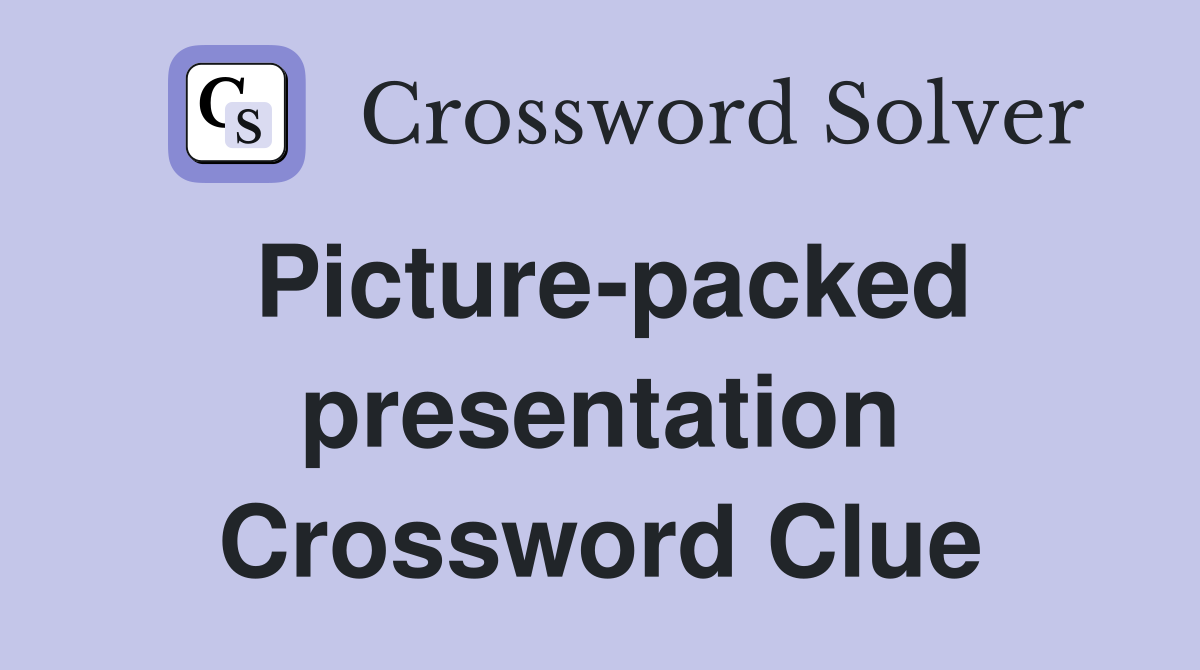 Picture-packed presentation Crossword Clue