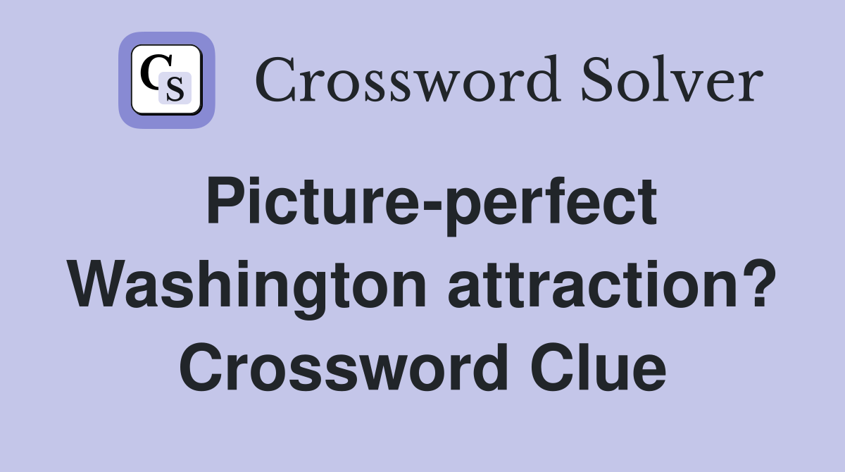 Picture-perfect Washington attraction? Crossword Clue