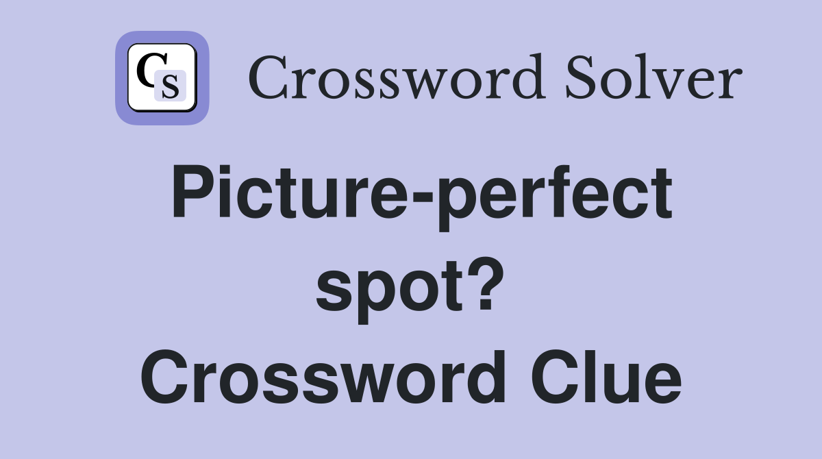 Picture-perfect spot? Crossword Clue