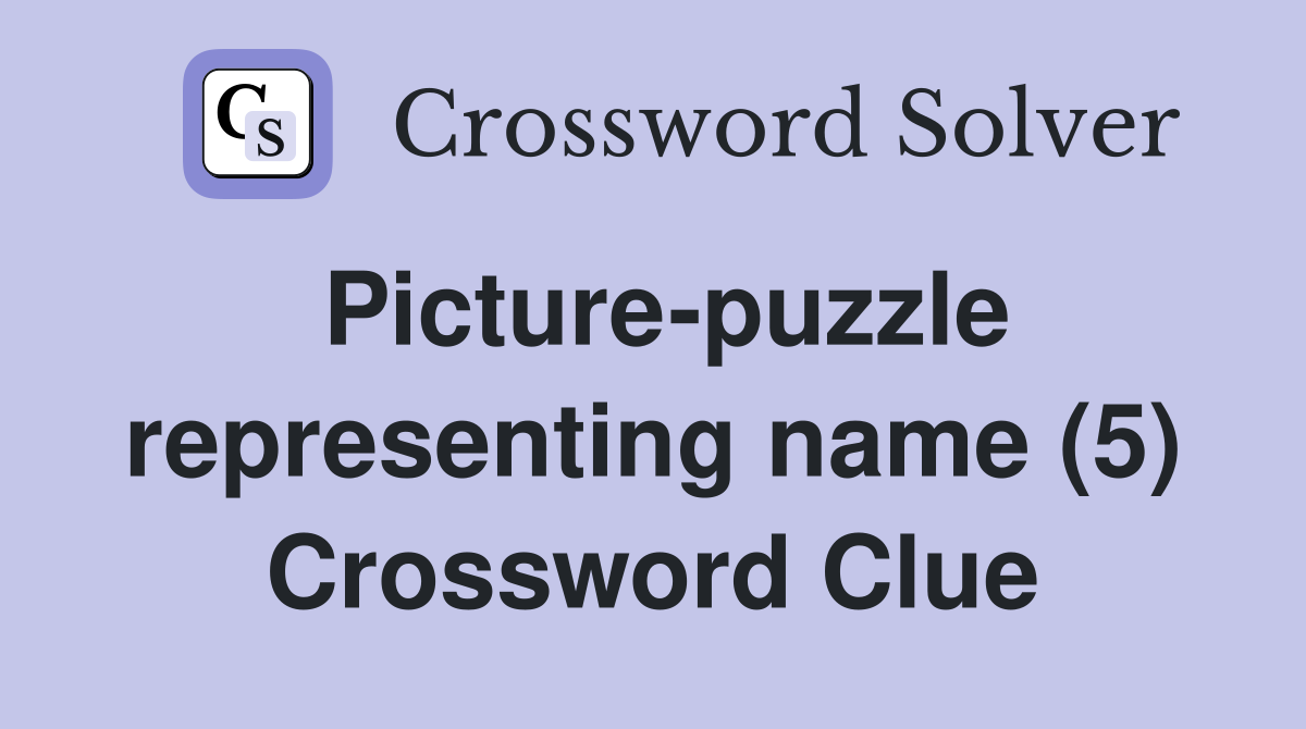 Picture-puzzle representing name (5) Crossword Clue