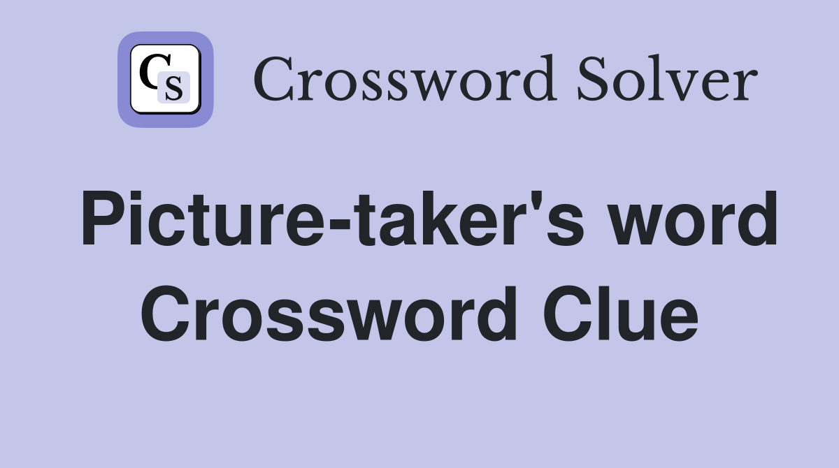 Picture-taker's word Crossword Clue