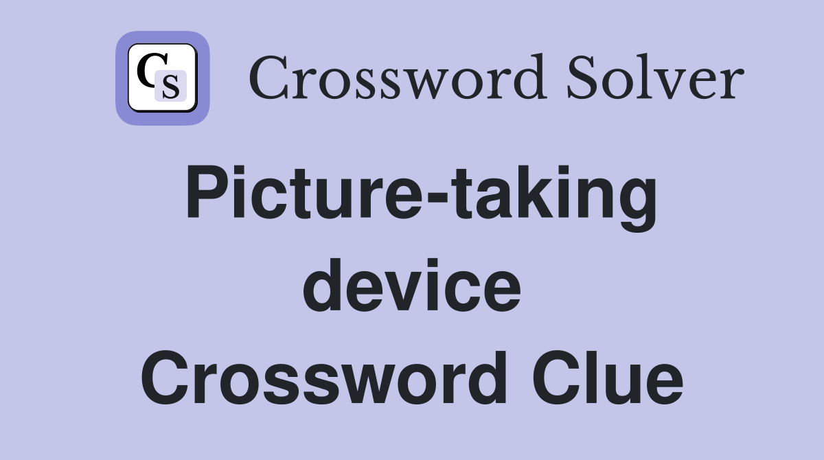 Picture-taking device Crossword Clue