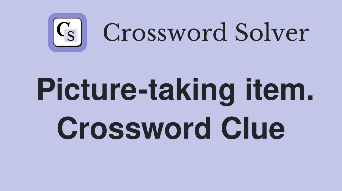Picture-taking item. Crossword Clue