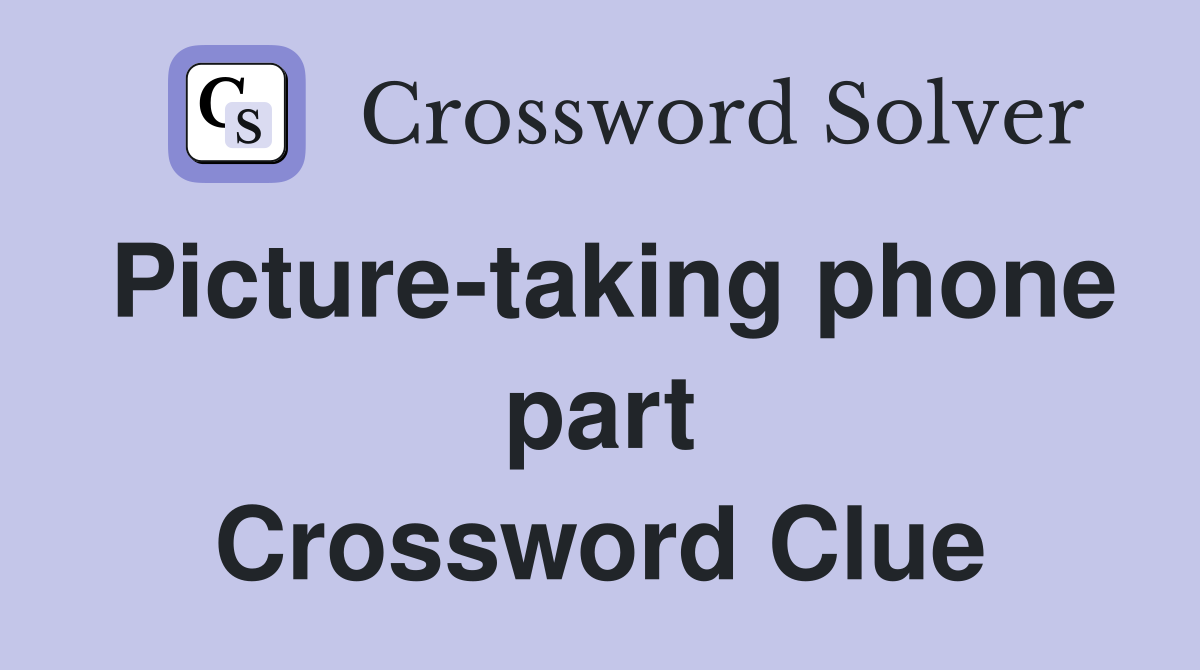 Picture-taking phone part Crossword Clue