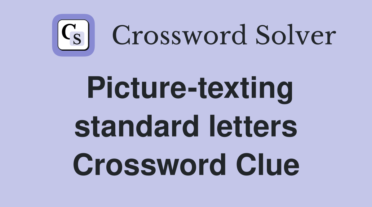 Picture-texting standard letters Crossword Clue